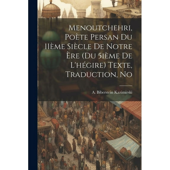 Menoutchehri, poète persan du 11ème siècle de notre ère (du 5ième de l'hégire) Texte, traduction, no (Paperback)