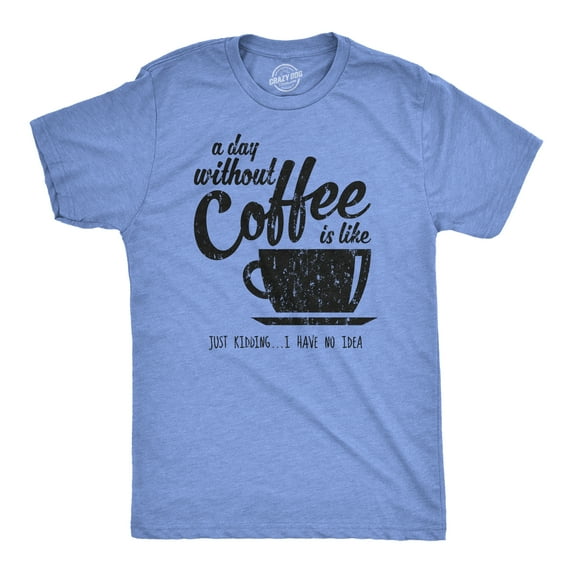 Mens A Day Without Coffee Funny Graphic T shirt Caffeine Addicted Cool Vintage Graphic Tees
