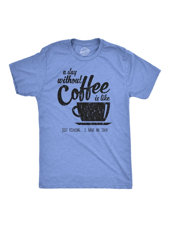 Mens A Day Without Coffee Funny Graphic T shirt Caffeine Addicted Cool Vintage Graphic Tees