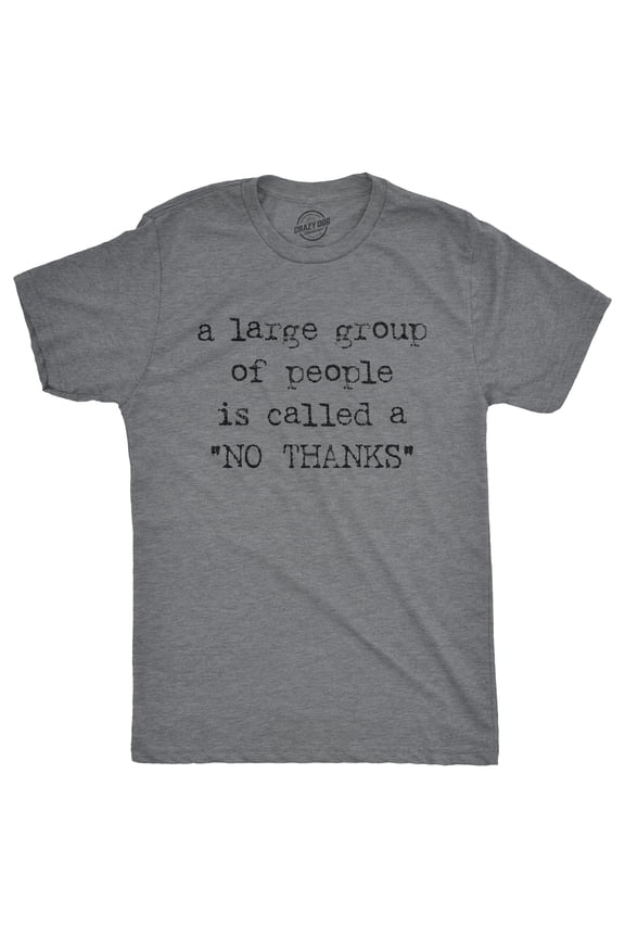 Mens A Large Group Of People Is Called A No Thanks T shirt Funny Saracastic Tee Graphic Tees
