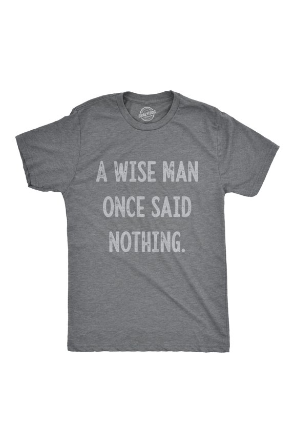 Mens A Wise Man Once Said Nothing T Shirt Funny Sarcastic Quote Tee Graphic Tees