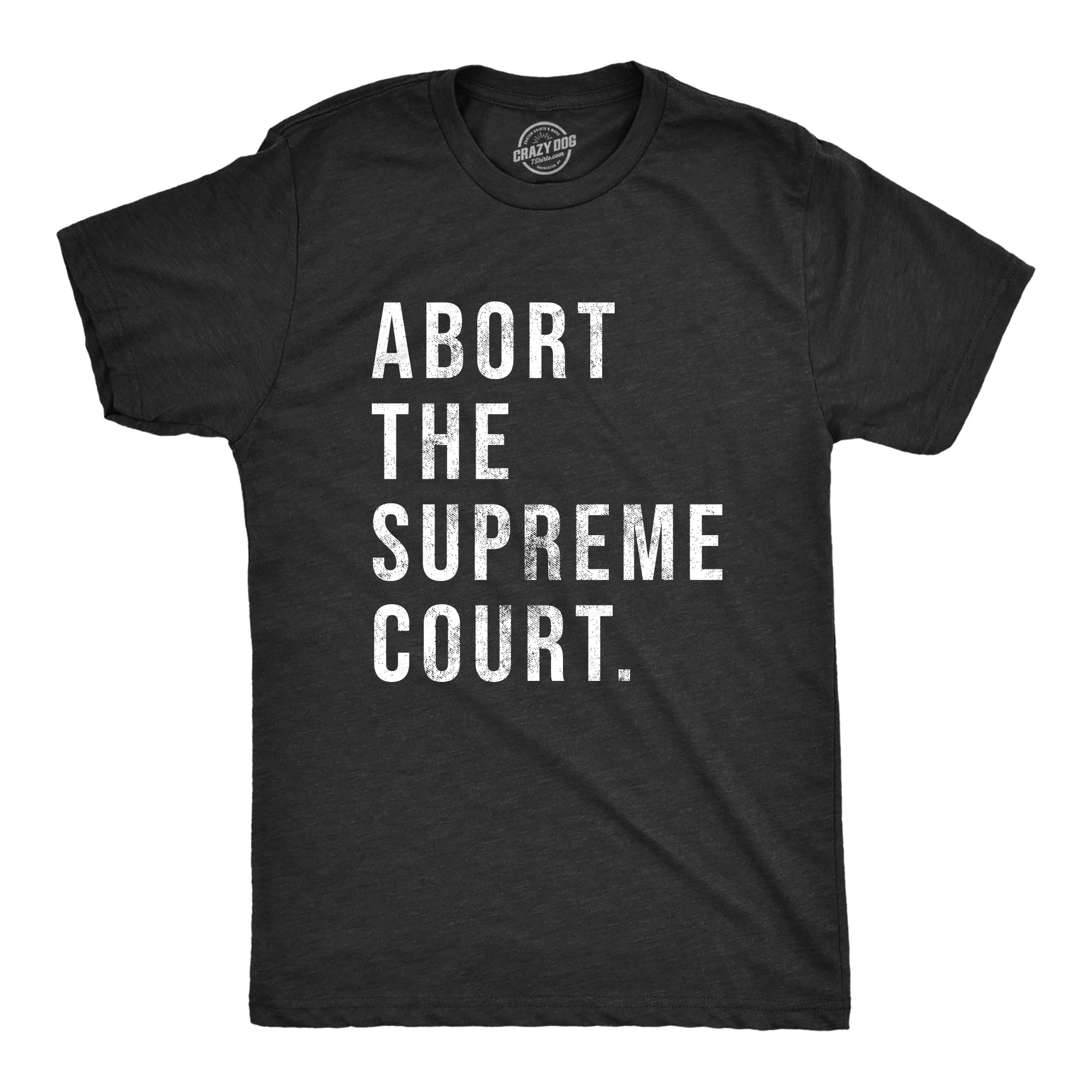 Mens Abort The Supreme Court T Shirt Womens Rights Pro Choice Support Mens Abort The Supreme Court T Shirt Womens Rights Pro Choice Support