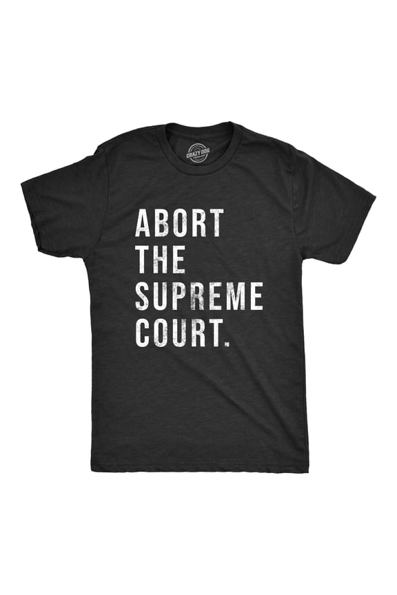 Mens Abort The Supreme Court T Shirt Womens Rights Pro Choice Support Text Graphic Tee for Guys Graphic Tees