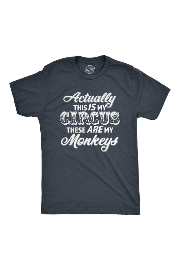Mens Actually This Is My Circus These Are My Monkeys T Shirt Funny Ring Master Carnival Show Tee for Guys Graphic Tees