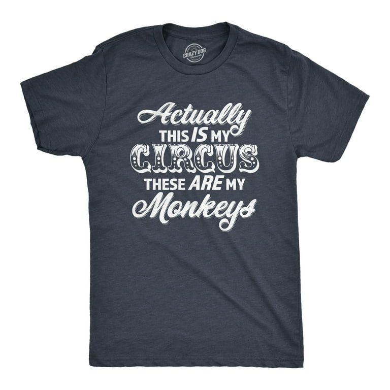 This Is My Circus These Are My Monkeys Tshirt Sarcasm This Is My Circus These Are My Monkeys Tshirt Sarcasm