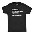 thumbnail image 1 of Mens Admit It Life Would Be Boring Without Me T Shirt Funny Outgoing Extrovert Tee for Guys Graphic Tees, 1 of 9