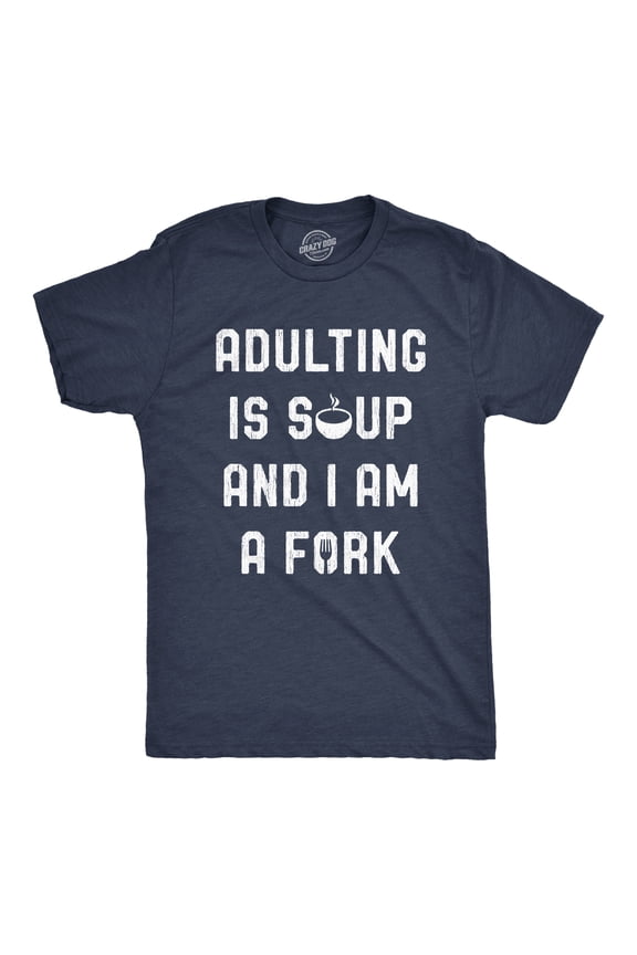 Mens Adulting Is Soup and I Am A Fork T Shirt Funny Sarcastic Saying Graphic Tee Graphic Tees