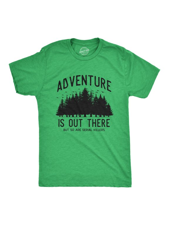 Mens Adventure Is Out There But so Are Serial Killers T Shirt Funny Outdoor Nature Murderer Joke Tee for Guys Graphic Tees