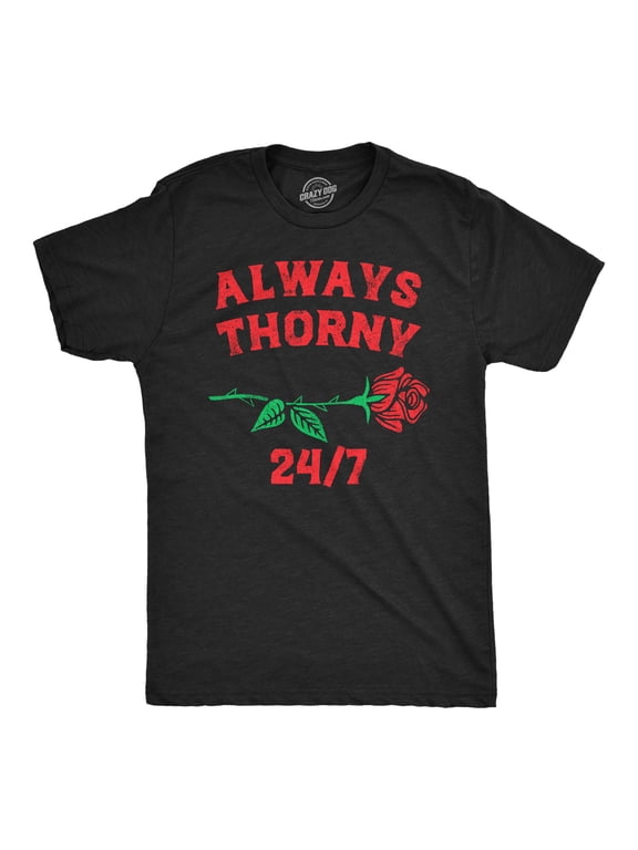 Mens Always Thorny 24/7 T Shirt Funny Valentines Day Rose Adult Joke Tee for Guys Graphic Tees