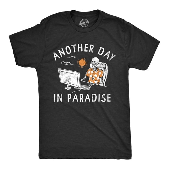 Mens Another Day In Paradise T Shirt Funny Office Job Dead Skeleton Joke Tee for Guys Graphic Tees