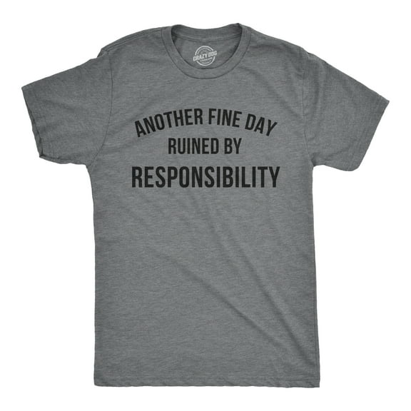 Mens Another Fine Day Ruined By Responsibility T Shirt Funny Adulting Tee Graphic Tees