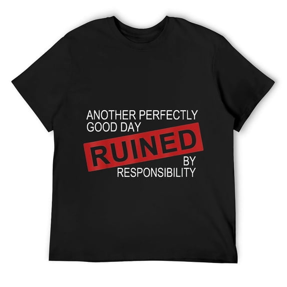 Mens Another Perfectly Good Day Ruined By Responsibility Funny T-Shirt Black Medium