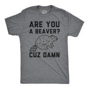 Mens Are You a Beaver Cuz Dam T Shirt Funny Outdoor Rodent Animal Joke Tee Graphic Tees