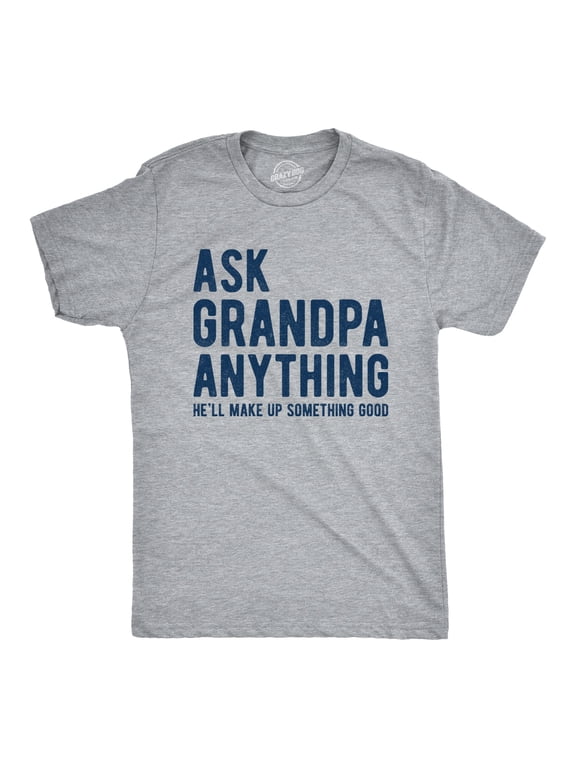 Mens Ask Grandpa Anything He'll Make Up Something Good T Shirt Funny Fathers Day Tee Graphic Tees