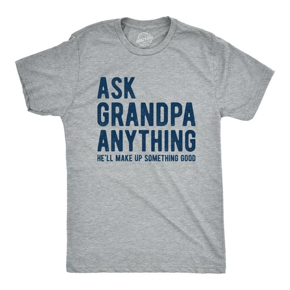 Mens Ask Grandpa Anything He'll Make Up Something Good T Shirt Funny Fathers Day Tee Graphic Tees
