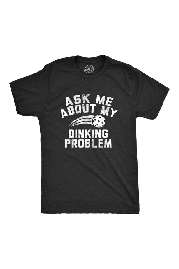 Mens Ask Me About My Dinking Problem T Shirt Funny Pickleball Lovers Joke Tee for Guys Graphic Tees
