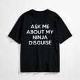 thumbnail image 1 of Mens Ask Me About My Ninja Disguise T Shirt Funny Flip Costume Humor Tee, 1 of 7