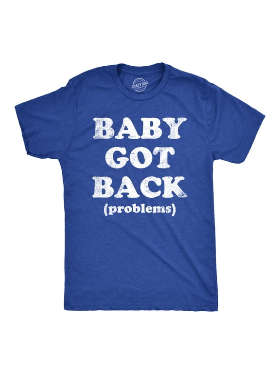 Mens Baby Got Back Problems T Shirt Funny Back Pain Song Parody Joke Tee for Guys Graphic Tees