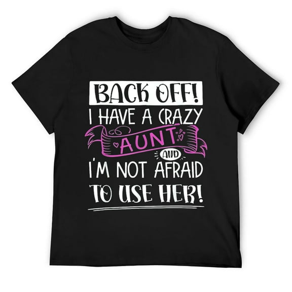 Mens Back Off! I Have A Crazy Aunt And I'm Not Afraid To Use Her T-Shirt Black