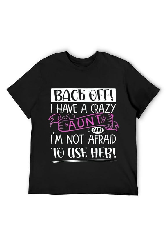 Mens Back Off! I Have A Crazy Aunt And I'm Not Afraid To Use Her T-Shirt Black
