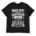 thumbnail image 1 of Mens Back Off I Have A Crazy Mom I'm Not Afraid To Use Her T-Shirt Black, 1 of 5