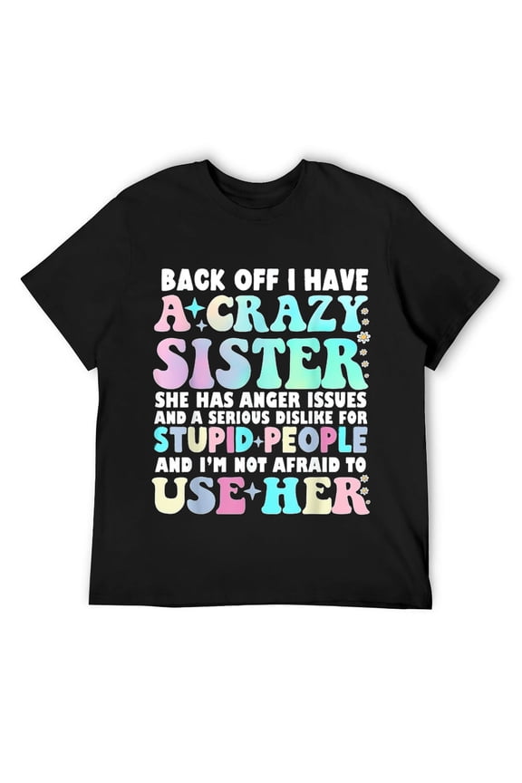 Mens Back Off I Have A Crazy Sister And I'm Not Afraid To Use Her T-Shirt Black