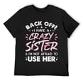 thumbnail image 1 of Mens Back Off I Have A Crazy Sister & I'm Not Afraid To Use Her T-Shirt Black, 1 of 5