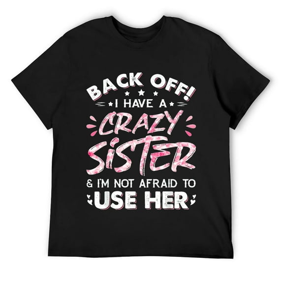 Mens Back Off I Have A Crazy Sister & I'm Not Afraid To Use Her T-Shirt Black