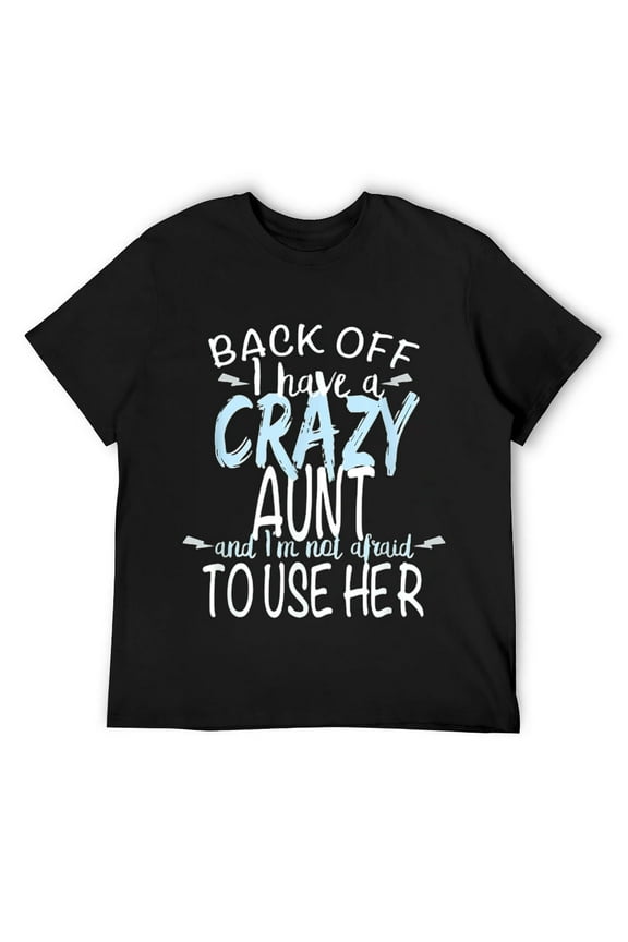 Mens Back Off I Have a Crazy Aunt I'm Not Afraid to Use Her T-Shirt Black