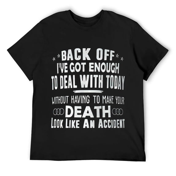 Mens Back Off I've Got Enough To Deal With Today Funny T-Shirt Black