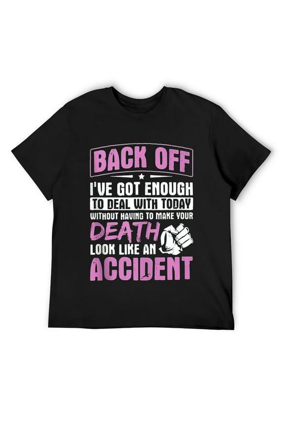 Mens Back Off I've Got Enough To Deal With Today Quote Humor T Shirt Black