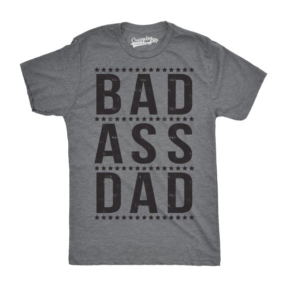 Mens Bad A Dad Funny T Shirt Hilarious Fathers Day Cool Ideas for Papa Graphic Tees