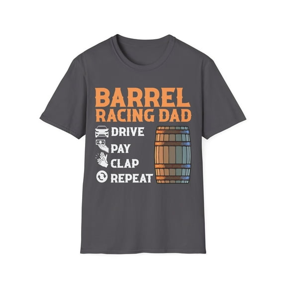 Mens Barrel Racing Dad Drive Pay Clap Repeat Funny Rodeo Unisex T-Shirt