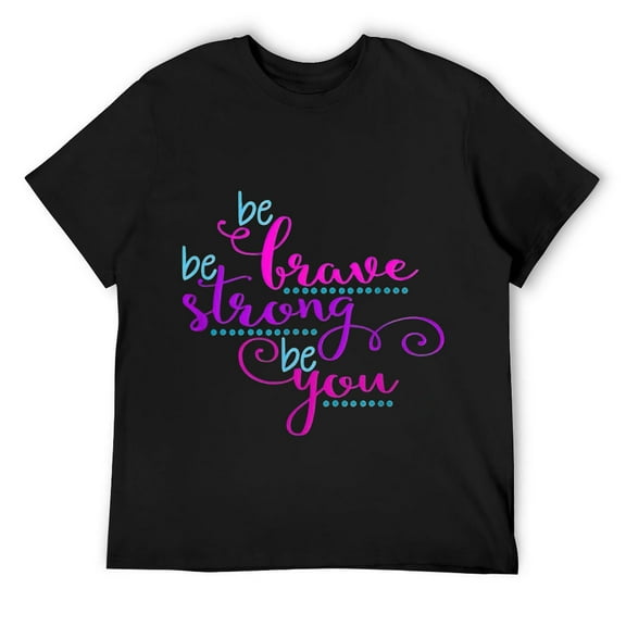 Mens Be Brave Be Strong Be You Positive Message Affirmation Quote T-Shirt Black S