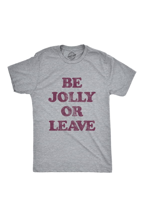 Mens Be Jolly Or Leave T Shirt Funny Christmas Party Cheer Graphic Novelty Tee Graphic Tees