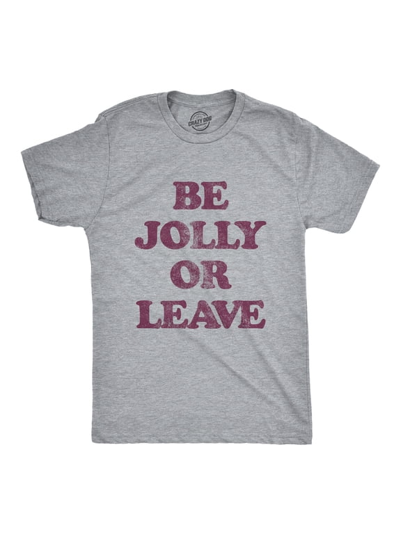 Mens Be Jolly Or Leave T Shirt Funny Christmas Party Cheer Graphic Novelty Tee Graphic Tees