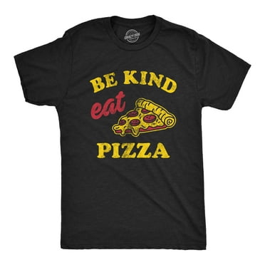 Mens Be Kind Eat Pizza T Shirt Funny Pizza Pie Slice Lover Tee For Guys Graphic Tees