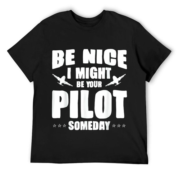 Mens Be Nice I Might Be Your Pilot Someday Aircraft T-Shirt Black