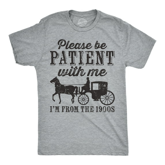 Mens Be Patient with me Im From The 1900s with Horse Drawn Carriage Funny T Shirt Vintage Sarcastic Shirt for Guys Graphic Tees