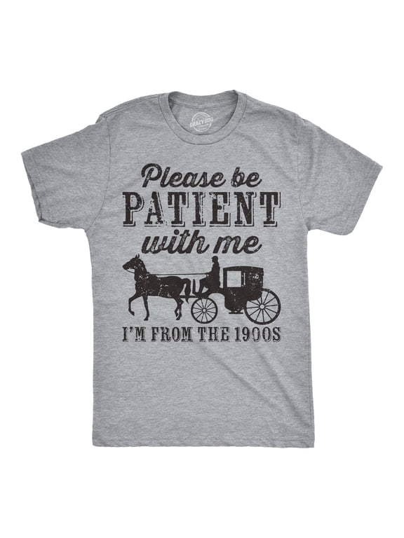 Mens Be Patient with me Im From The 1900s with Horse Drawn Carriage Funny T Shirt Vintage Sarcastic Shirt for Guys Graphic Tees