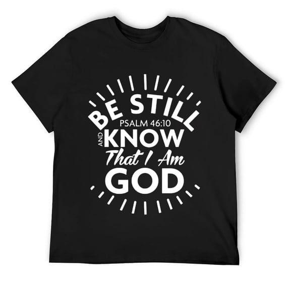 Mens Be Still & Know That I Am God - Psalm 46:10 Tee T-Shirt Black Large