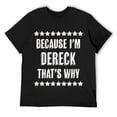thumbnail image 1 of Mens Because I'm - DERECK - That's Why | Funny Name Gift - T-Shirt Black, 1 of 5