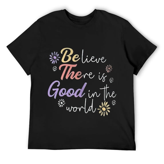Mens Believe There Is Good In The World Kindness Be Kind T-Shirt Black