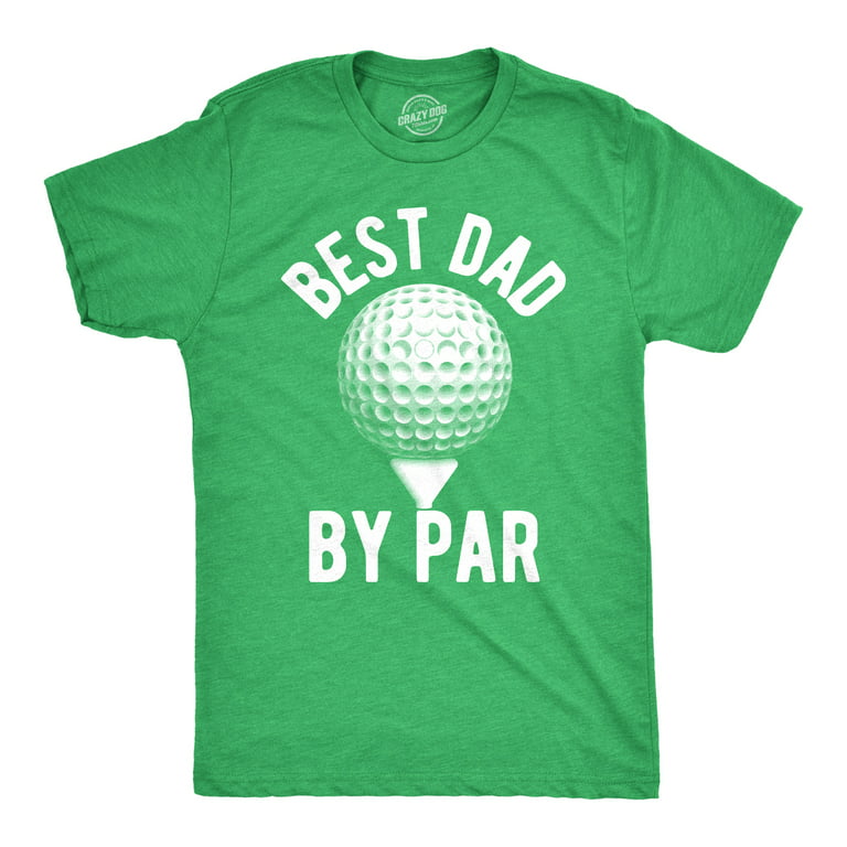 Mens Best Dad By Par T shirt Funny Fathers Day Golf Tee Golfing Gift for  Golfer (Heather Green) - 4XL Graphic Tees 