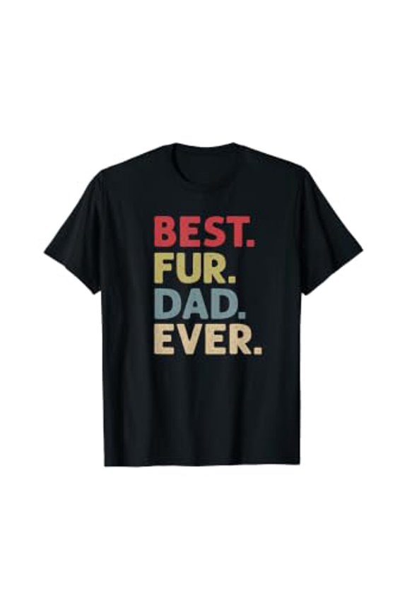 Mens Best Fur Dad Ever Design For Men Cat Daddy Or Dog Father T-Shirt
