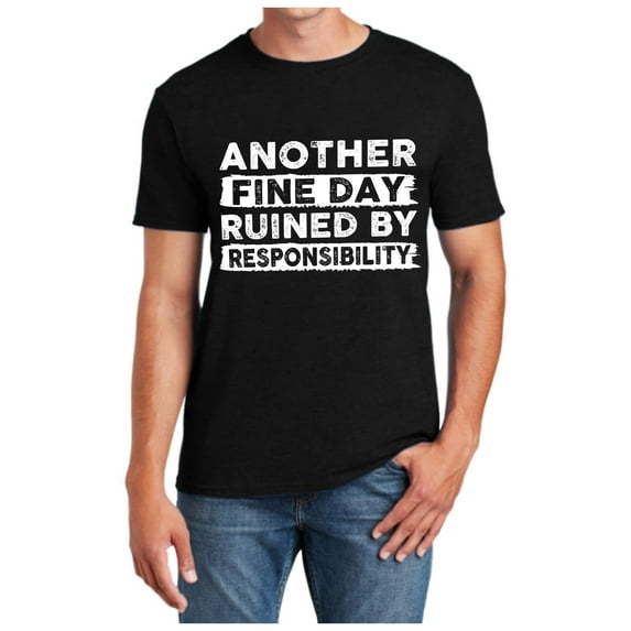 Mens Big And Tall T Shirts Another Fine Day Ruined By Responsibility Funny Sarcastic Saying Humor Joke Tee Men Shirt Black XL