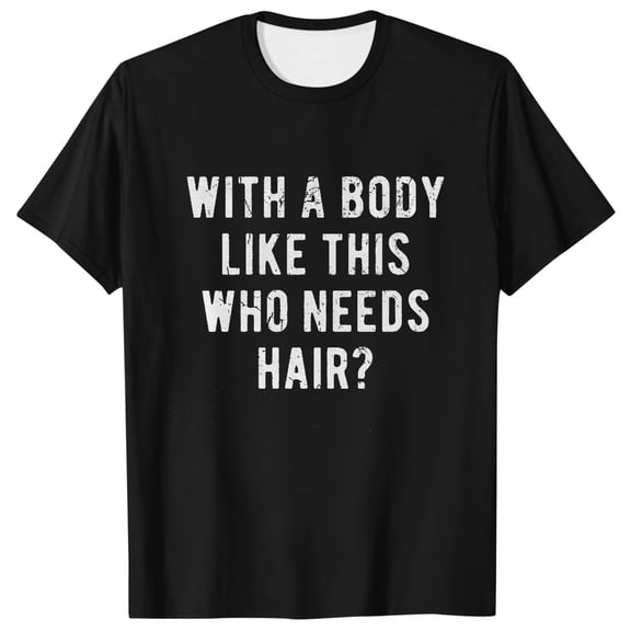 Mens With A Body Like This Who Needs Hair T Shirt Funny Balding Dad BOD Tee Big And Tall Mens T Shirts T Shirts for Men Tall Big And Tall Mens Shirt And Shirt Set Men Mens Big And Tall Shirts Men T