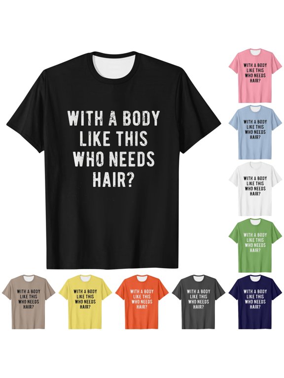 Mens With A Body Like This Who Needs Hair T Shirt Funny Balding Dad BOD Tee Men Small Shirts Men T Shirts Graphic Pack Men T Shirts V Neck Pack Twos Day T Shirt Teacher Tunic Mens