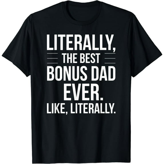 Mens Bonus Dad Best Ever Literally Funny For Stepdad Bonus Dad T-Shirt
