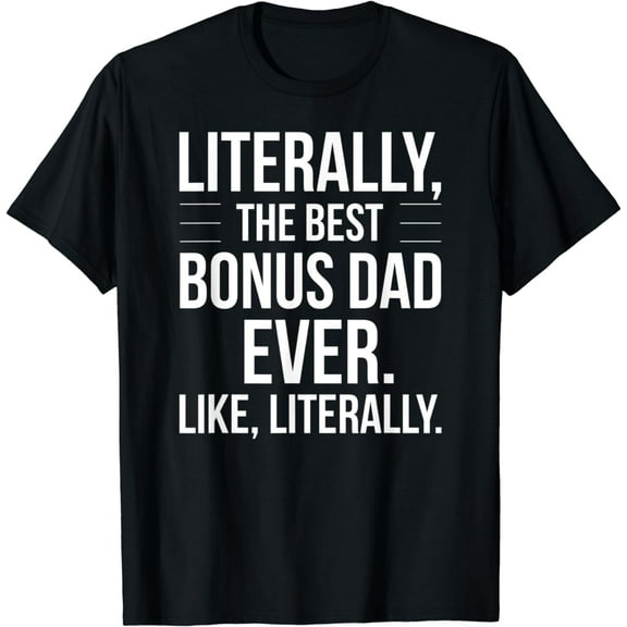 Mens Bonus Dad Best Ever Literally Funny For Stepdad Bonus Dad T-Shirt